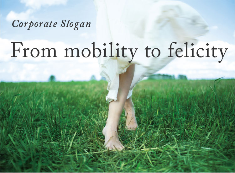 [Corporate Slogan|From mobility to felicity